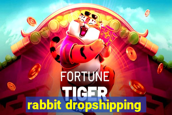 rabbit dropshipping